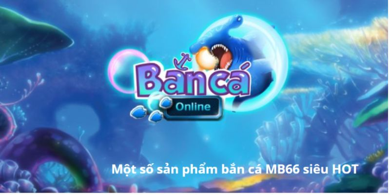 Bắn cá MB66 có những gì?